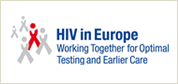 HIV in Europe - Working Together for Optimal Testing  and Earlier Care