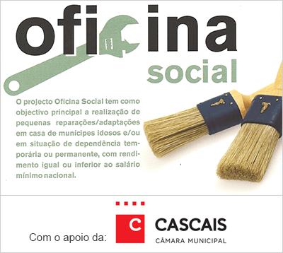 Oficina Social - O projecto Oficina Social tem como objectivo principal a realizao de pequenas reparaes/adaptaes em casa de muncipes idosos e/ou em situao de dependncia temporria ou permanente, com rendimento igual ou inferior ao salrio mnimo nacional - Com o apoio da Cmara Municipal de Cascais